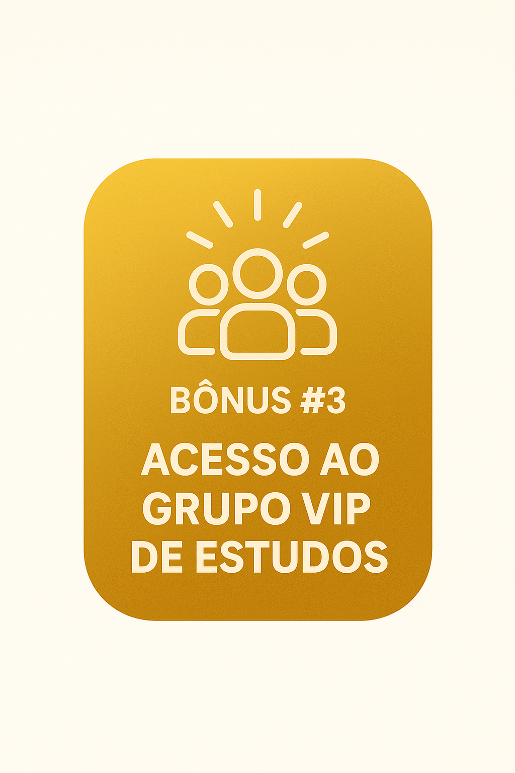 Bônus 3 - Acesso ao Grupo VIP de Estudos